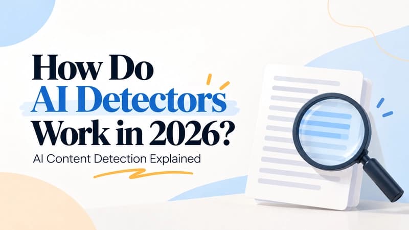 How Do AI Detectors Work in 2026? AI Content Detection Explained
